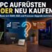 pc-aufrueseten-oder-neu-kaufen